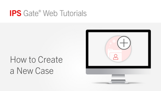 IPS Gate® Tutorial - How to Create a New Case