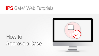 IPS Gate® Tutorial - How to Approve a Case